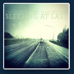 I’m Gonna Be (500 Miles) — Sleeping At Last